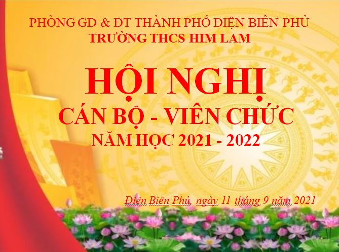 HỘI NGHỊ CÁN BỘ, VIÊN CHỨC TRƯỜNG THCS HIM LAM NĂM HỌC 2021 – 2022